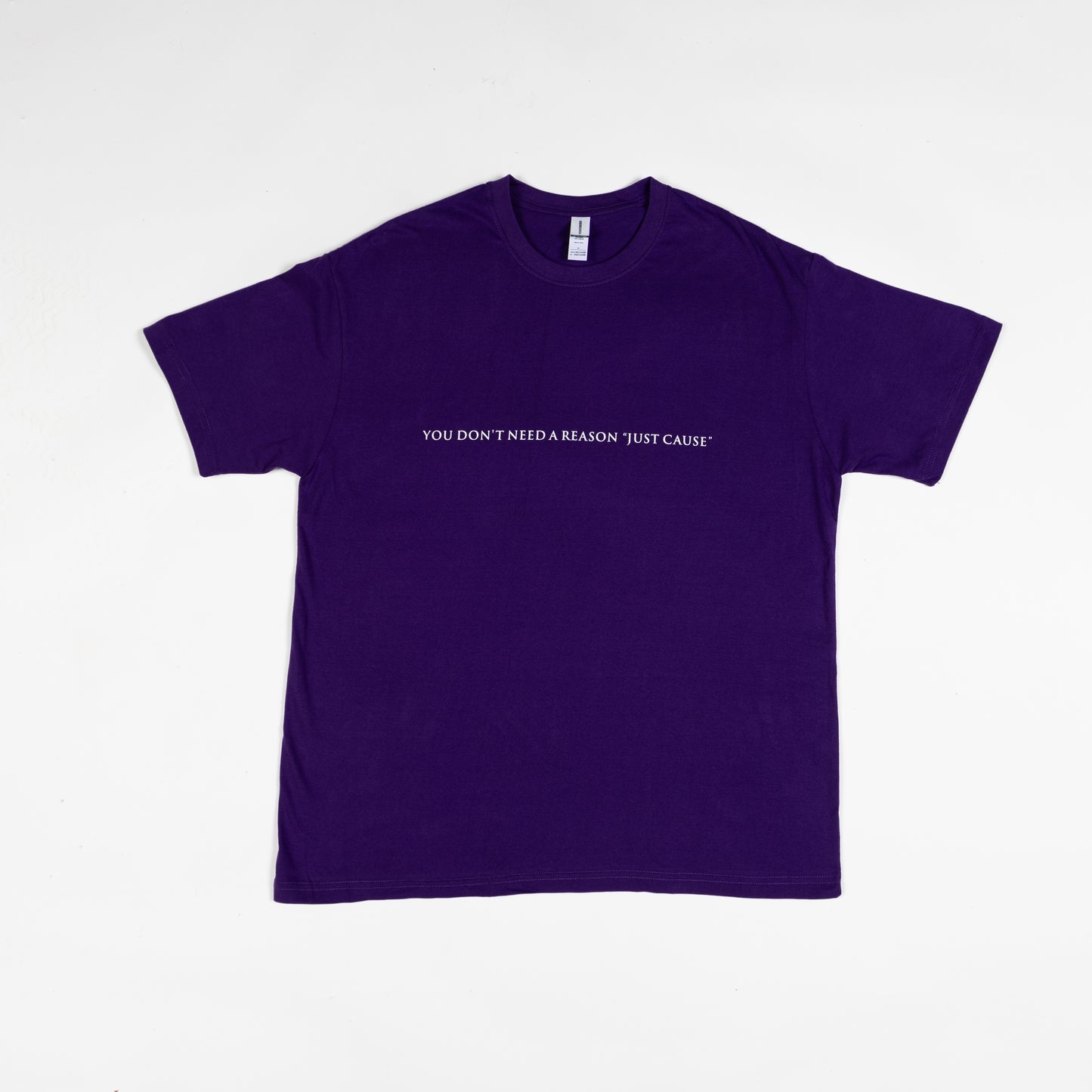 "You Don't Need a Reason Just Cause" T-shirt