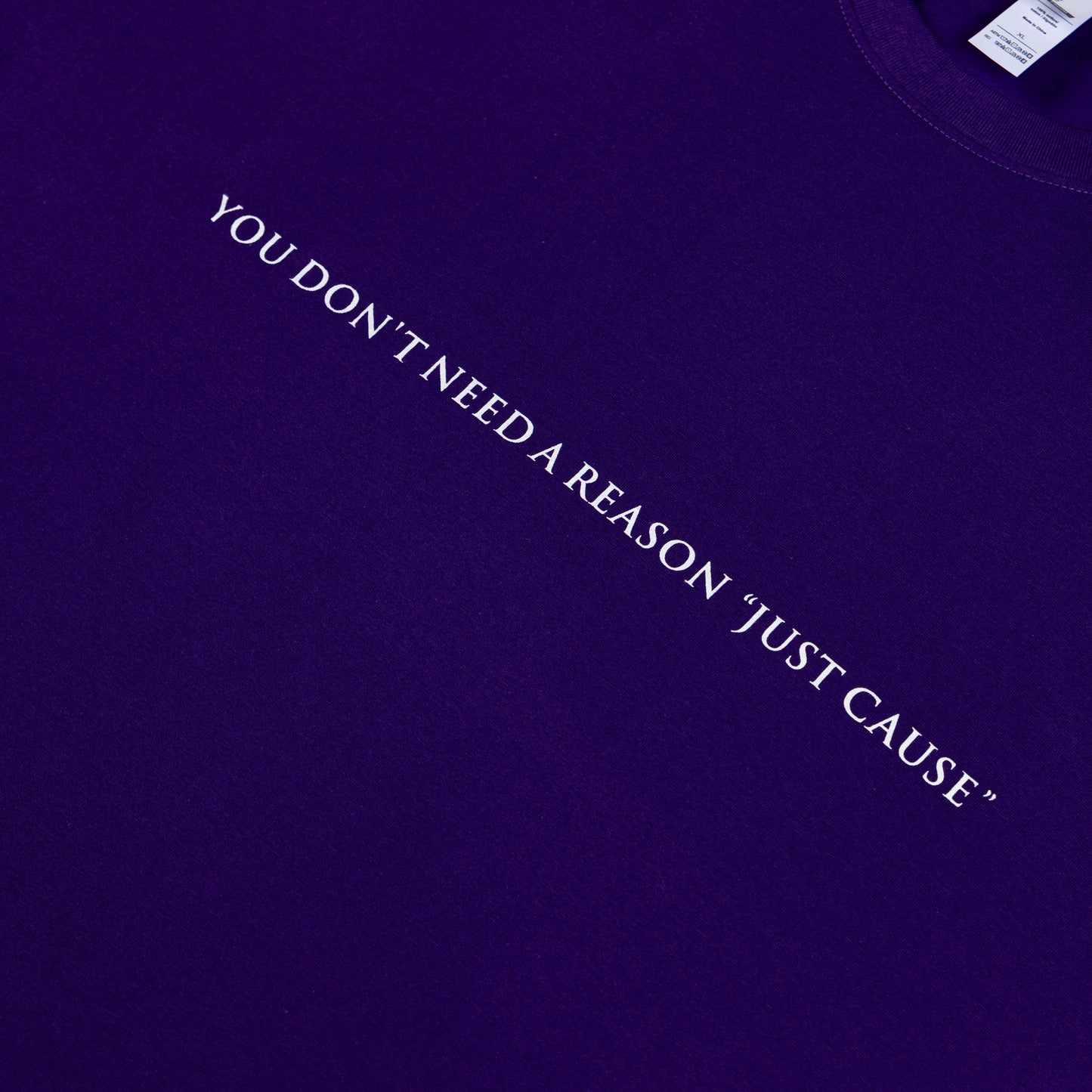 "You Don't Need a Reason Just Cause" T-shirt