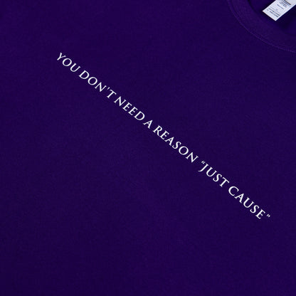 "You Don't Need a Reason Just Cause" T-shirt