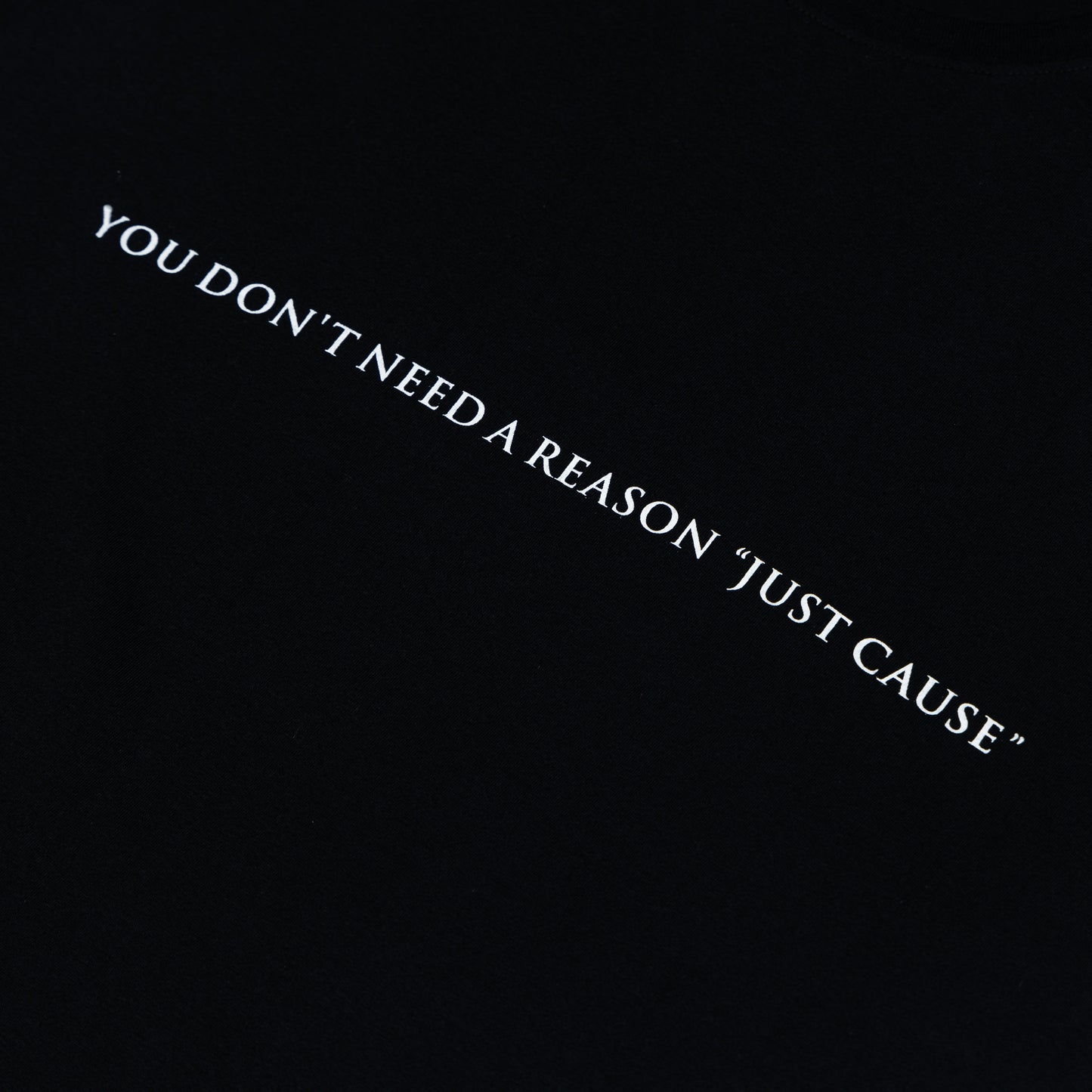 "You Don't Need a Reason Just Cause" T-shirt