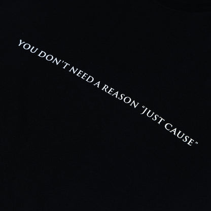 "You Don't Need a Reason Just Cause" T-shirt
