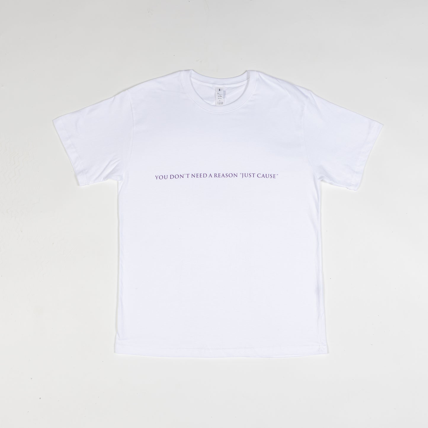 "You Don't Need a Reason Just Cause" T-shirt