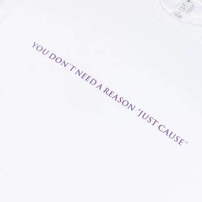 "You Don't Need a Reason Just Cause" T-shirt